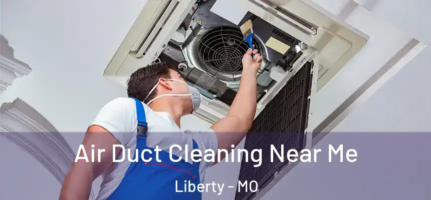  Air Duct Cleaning Near Me Liberty - MO