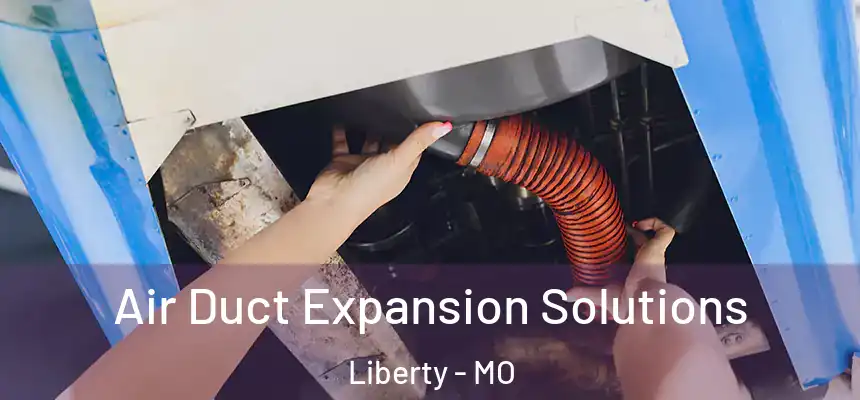  Air Duct Expansion Solutions Liberty - MO