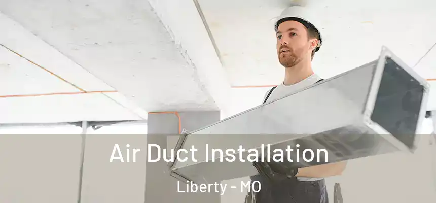  Air Duct Installation Liberty - MO