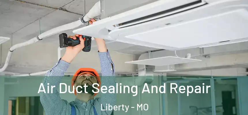  Air Duct Sealing And Repair Liberty - MO