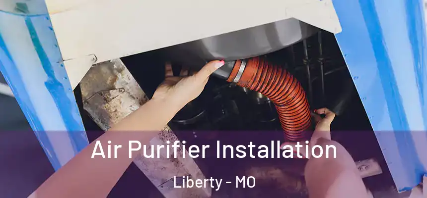  Air Purifier Installation Liberty - MO