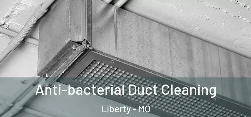  Anti-bacterial Duct Cleaning Liberty - MO
