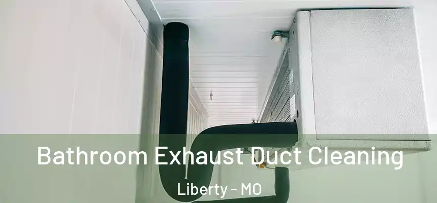  Bathroom Exhaust Duct Cleaning Liberty - MO