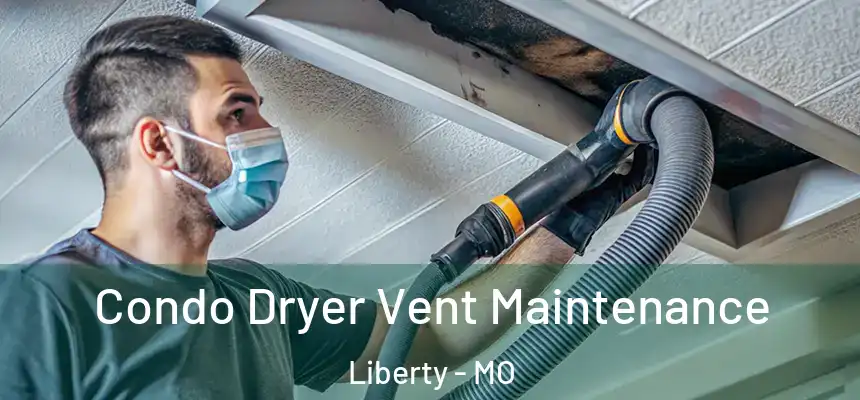  Condo Dryer Vent Maintenance Liberty - MO