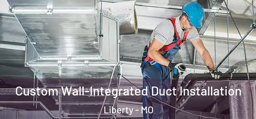  Custom Wall-Integrated Duct Installation Liberty - MO