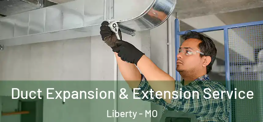  Duct Expansion & Extension Service Liberty - MO