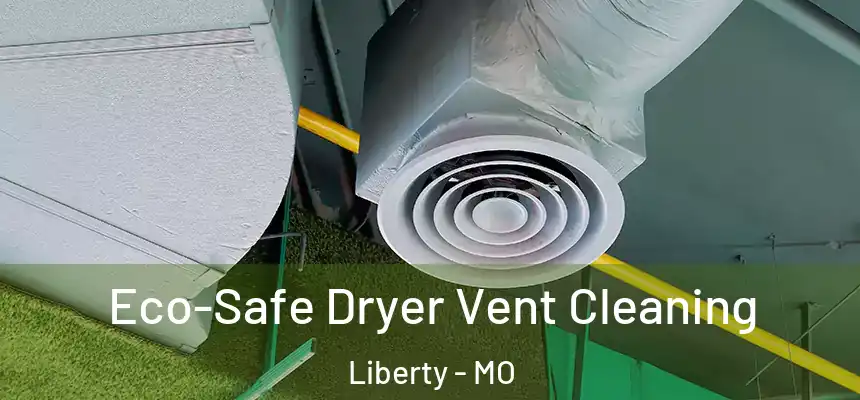  Eco-Safe Dryer Vent Cleaning Liberty - MO