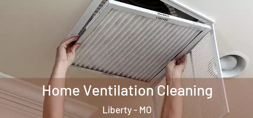  Home Ventilation Cleaning Liberty - MO