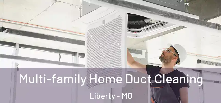  Multi-family Home Duct Cleaning Liberty - MO
