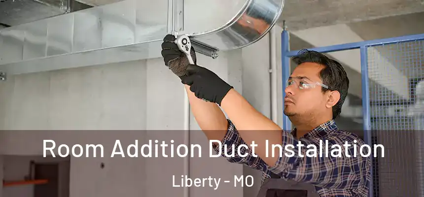  Room Addition Duct Installation Liberty - MO