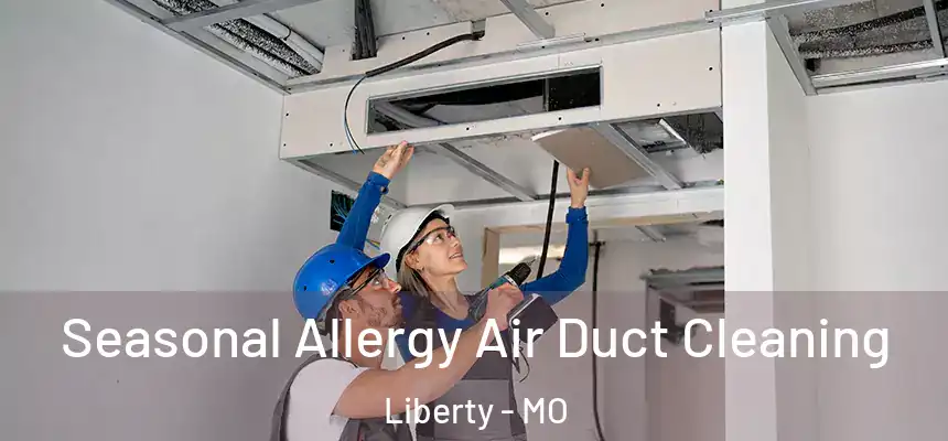  Seasonal Allergy Air Duct Cleaning Liberty - MO