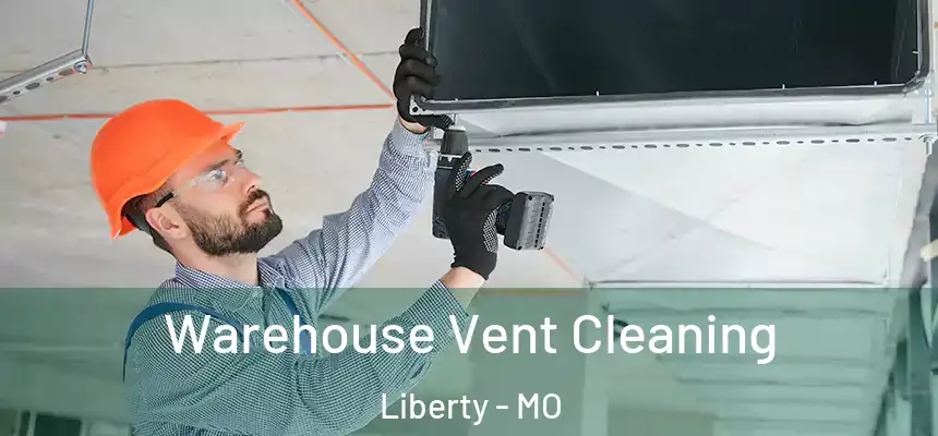  Warehouse Vent Cleaning Liberty - MO